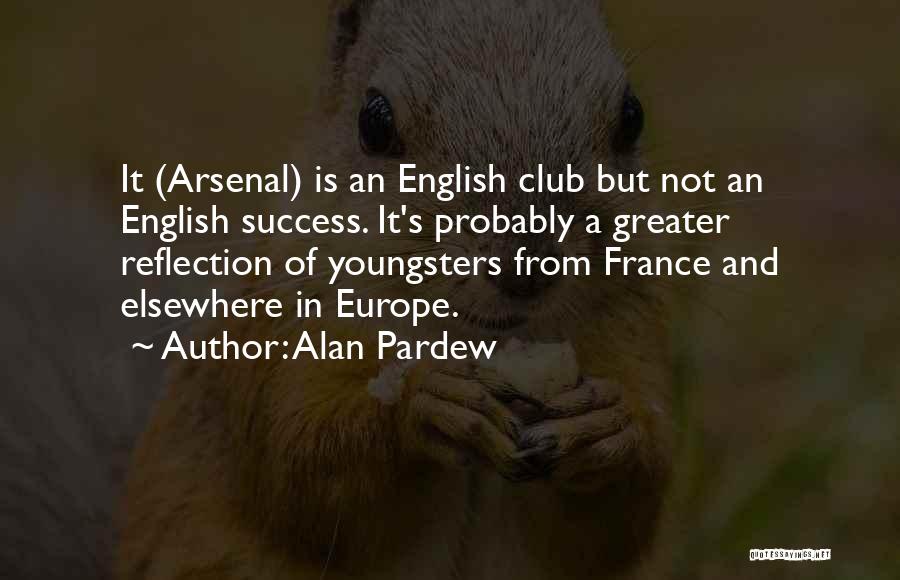 Alan Pardew Quotes: It (arsenal) Is An English Club But Not An English Success. It's Probably A Greater Reflection Of Youngsters From France