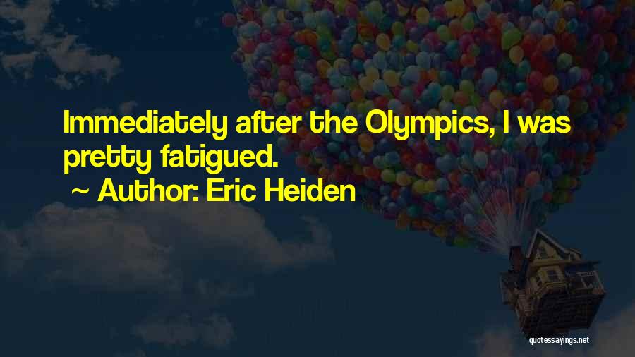 Eric Heiden Quotes: Immediately After The Olympics, I Was Pretty Fatigued.