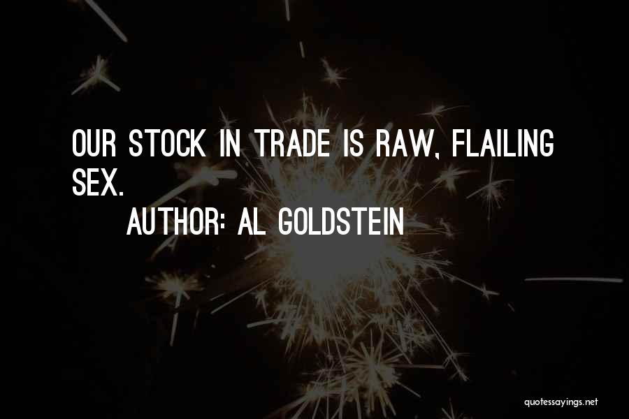 Al Goldstein Quotes: Our Stock In Trade Is Raw, Flailing Sex.