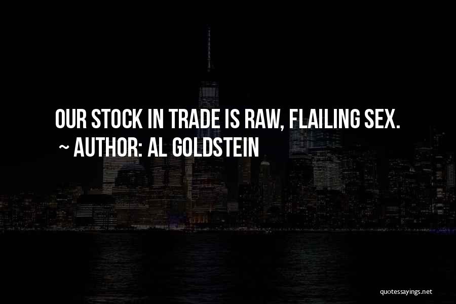 Al Goldstein Quotes: Our Stock In Trade Is Raw, Flailing Sex.