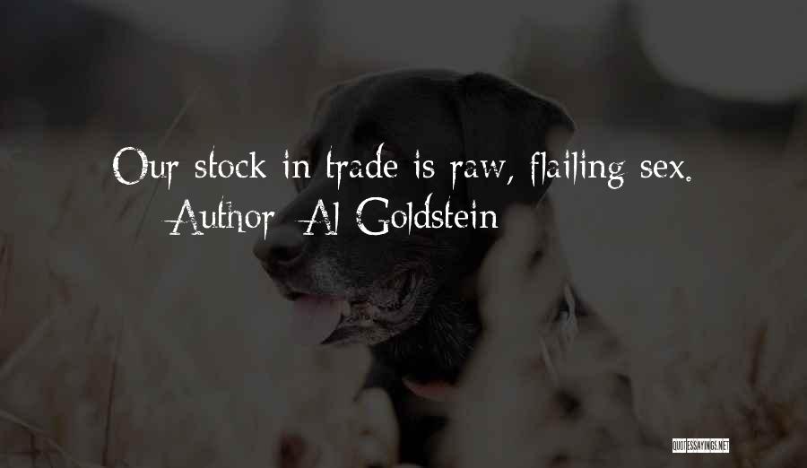 Al Goldstein Quotes: Our Stock In Trade Is Raw, Flailing Sex.