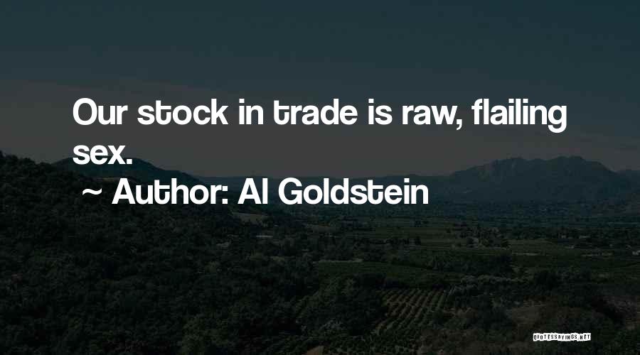 Al Goldstein Quotes: Our Stock In Trade Is Raw, Flailing Sex.