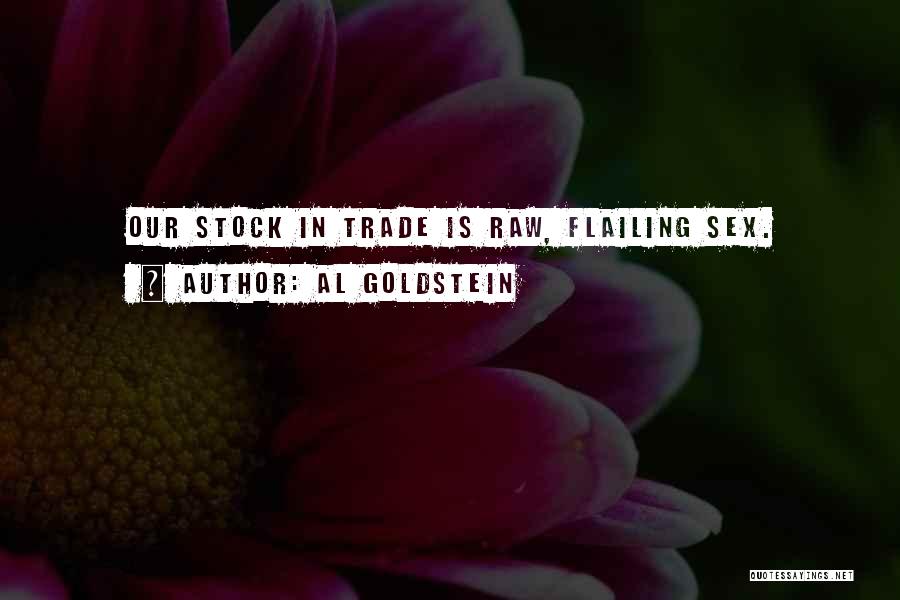 Al Goldstein Quotes: Our Stock In Trade Is Raw, Flailing Sex.