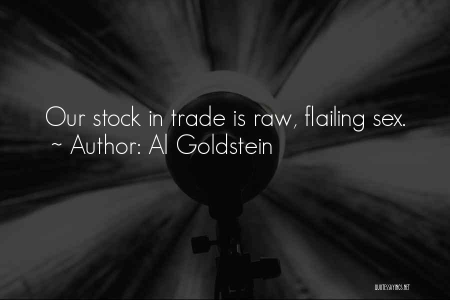 Al Goldstein Quotes: Our Stock In Trade Is Raw, Flailing Sex.