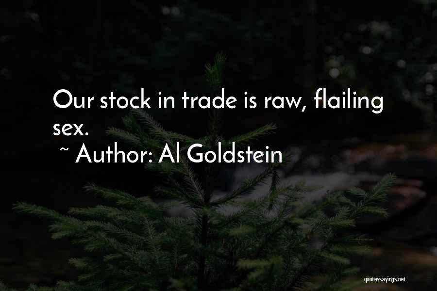 Al Goldstein Quotes: Our Stock In Trade Is Raw, Flailing Sex.