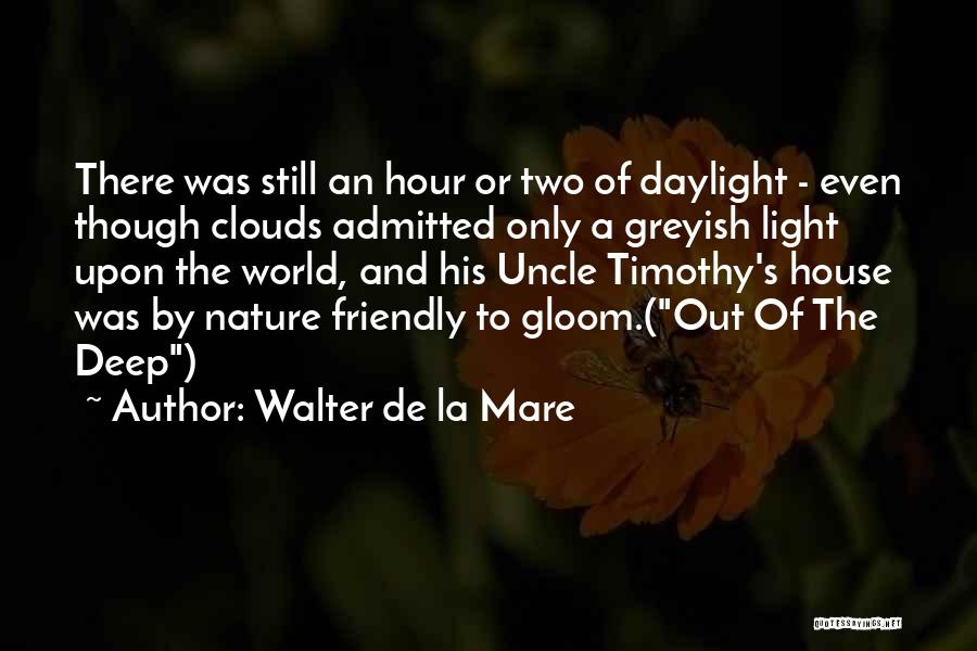 Walter De La Mare Quotes: There Was Still An Hour Or Two Of Daylight - Even Though Clouds Admitted Only A Greyish Light Upon The