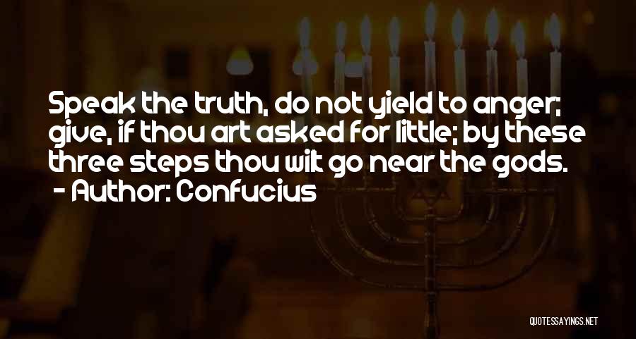 Confucius Quotes: Speak The Truth, Do Not Yield To Anger; Give, If Thou Art Asked For Little; By These Three Steps Thou