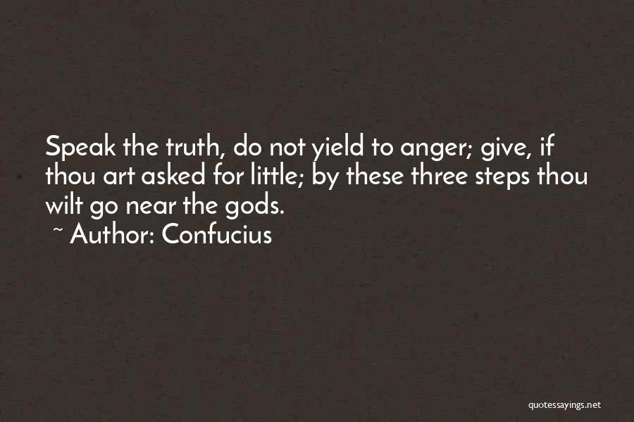 Confucius Quotes: Speak The Truth, Do Not Yield To Anger; Give, If Thou Art Asked For Little; By These Three Steps Thou