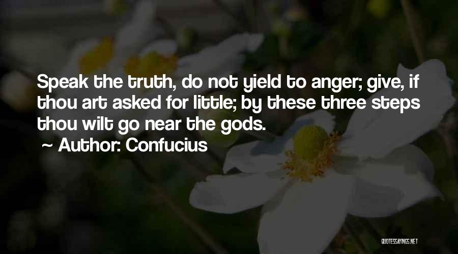Confucius Quotes: Speak The Truth, Do Not Yield To Anger; Give, If Thou Art Asked For Little; By These Three Steps Thou