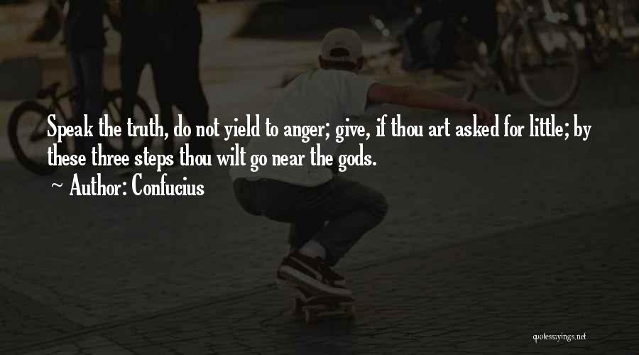 Confucius Quotes: Speak The Truth, Do Not Yield To Anger; Give, If Thou Art Asked For Little; By These Three Steps Thou