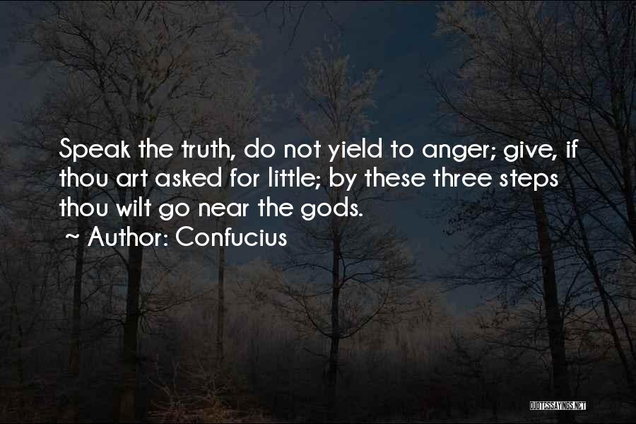 Confucius Quotes: Speak The Truth, Do Not Yield To Anger; Give, If Thou Art Asked For Little; By These Three Steps Thou