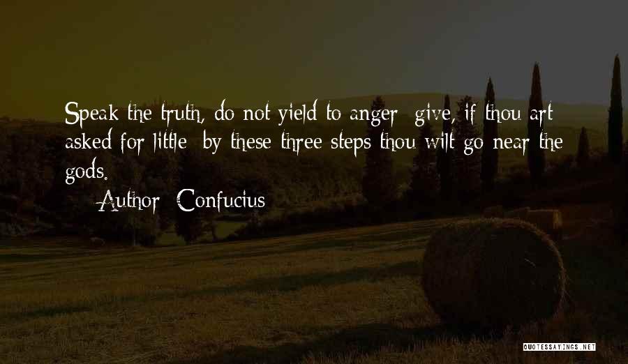 Confucius Quotes: Speak The Truth, Do Not Yield To Anger; Give, If Thou Art Asked For Little; By These Three Steps Thou