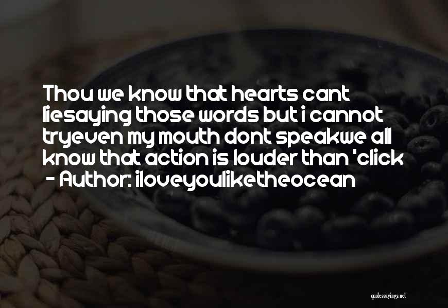 Iloveyouliketheocean Quotes: Thou We Know That Hearts Cant Liesaying Those Words But I Cannot Tryeven My Mouth Dont Speakwe All Know That