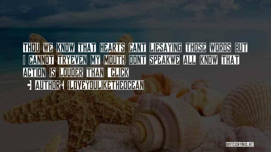Iloveyouliketheocean Quotes: Thou We Know That Hearts Cant Liesaying Those Words But I Cannot Tryeven My Mouth Dont Speakwe All Know That