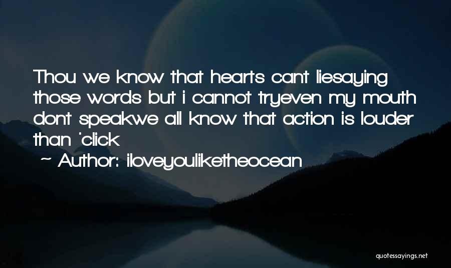 Iloveyouliketheocean Quotes: Thou We Know That Hearts Cant Liesaying Those Words But I Cannot Tryeven My Mouth Dont Speakwe All Know That