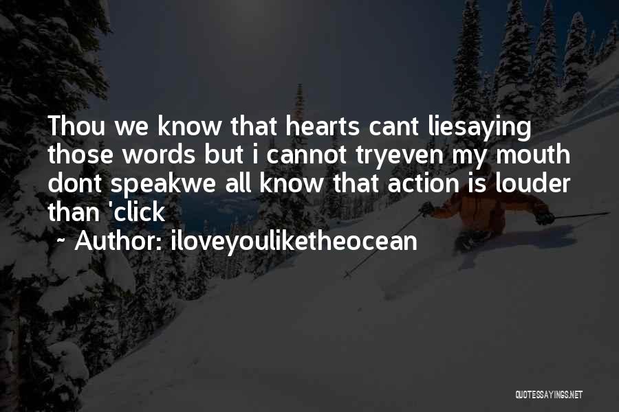 Iloveyouliketheocean Quotes: Thou We Know That Hearts Cant Liesaying Those Words But I Cannot Tryeven My Mouth Dont Speakwe All Know That