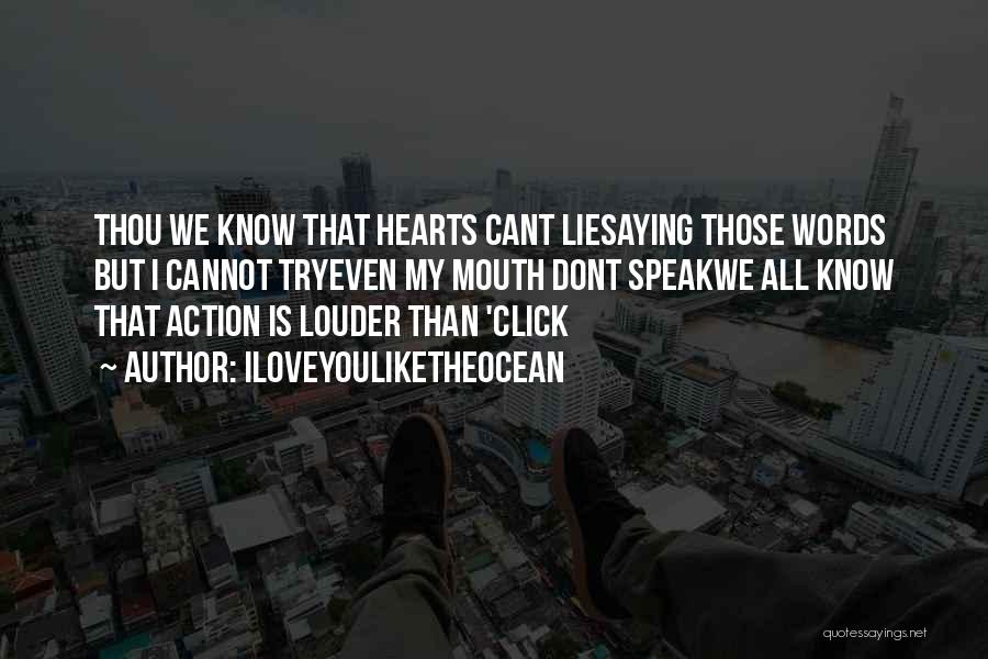 Iloveyouliketheocean Quotes: Thou We Know That Hearts Cant Liesaying Those Words But I Cannot Tryeven My Mouth Dont Speakwe All Know That