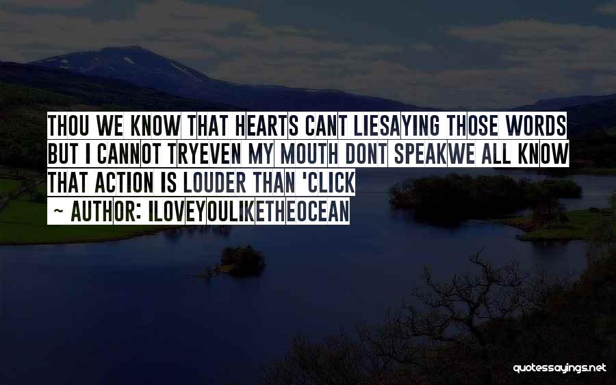 Iloveyouliketheocean Quotes: Thou We Know That Hearts Cant Liesaying Those Words But I Cannot Tryeven My Mouth Dont Speakwe All Know That