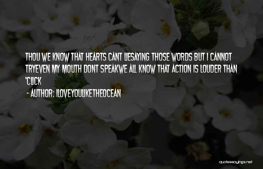 Iloveyouliketheocean Quotes: Thou We Know That Hearts Cant Liesaying Those Words But I Cannot Tryeven My Mouth Dont Speakwe All Know That