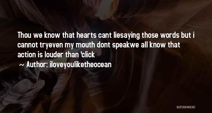 Iloveyouliketheocean Quotes: Thou We Know That Hearts Cant Liesaying Those Words But I Cannot Tryeven My Mouth Dont Speakwe All Know That