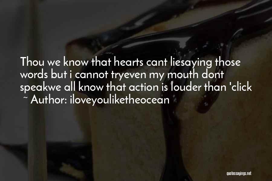 Iloveyouliketheocean Quotes: Thou We Know That Hearts Cant Liesaying Those Words But I Cannot Tryeven My Mouth Dont Speakwe All Know That