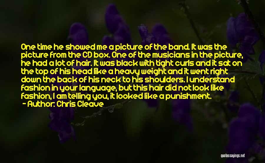 Chris Cleave Quotes: One Time He Showed Me A Picture Of The Band. It Was The Picture From The Cd Box. One Of