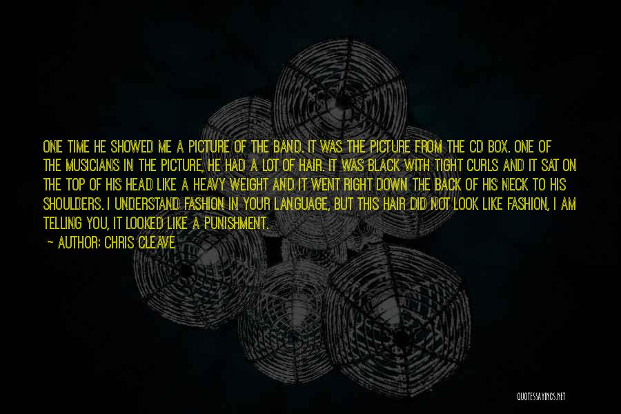 Chris Cleave Quotes: One Time He Showed Me A Picture Of The Band. It Was The Picture From The Cd Box. One Of