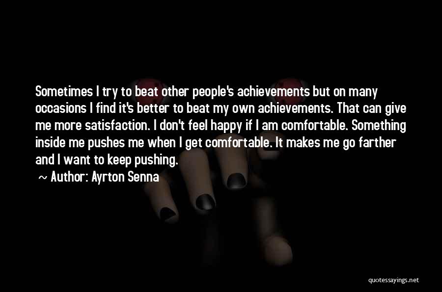 Ayrton Senna Quotes: Sometimes I Try To Beat Other People's Achievements But On Many Occasions I Find It's Better To Beat My Own