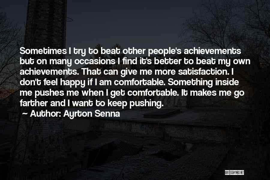 Ayrton Senna Quotes: Sometimes I Try To Beat Other People's Achievements But On Many Occasions I Find It's Better To Beat My Own