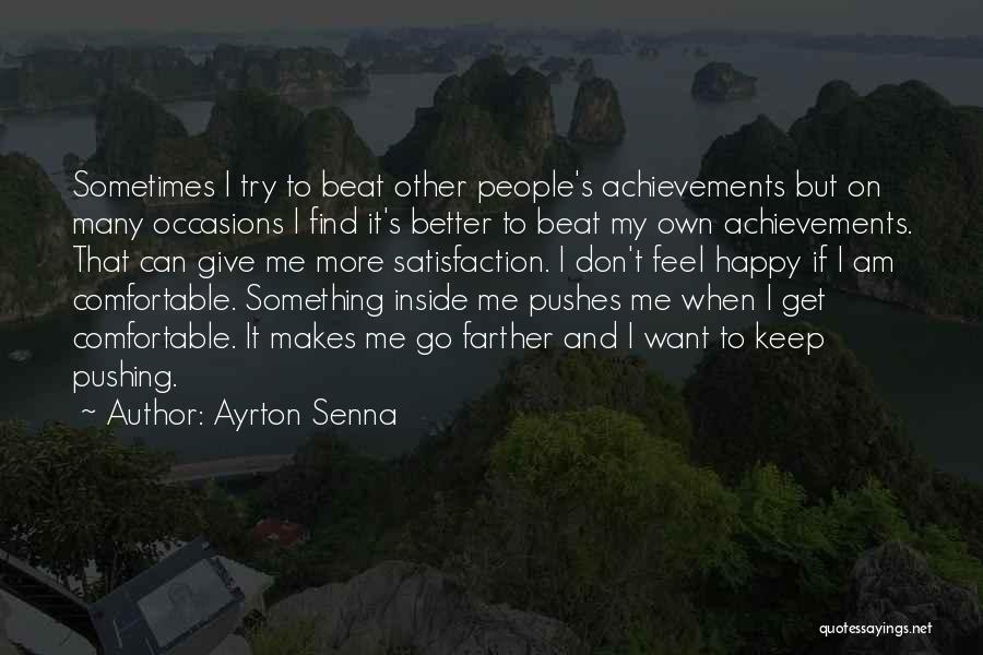 Ayrton Senna Quotes: Sometimes I Try To Beat Other People's Achievements But On Many Occasions I Find It's Better To Beat My Own