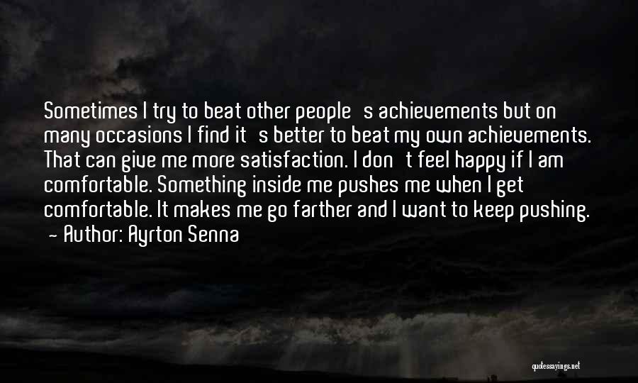 Ayrton Senna Quotes: Sometimes I Try To Beat Other People's Achievements But On Many Occasions I Find It's Better To Beat My Own