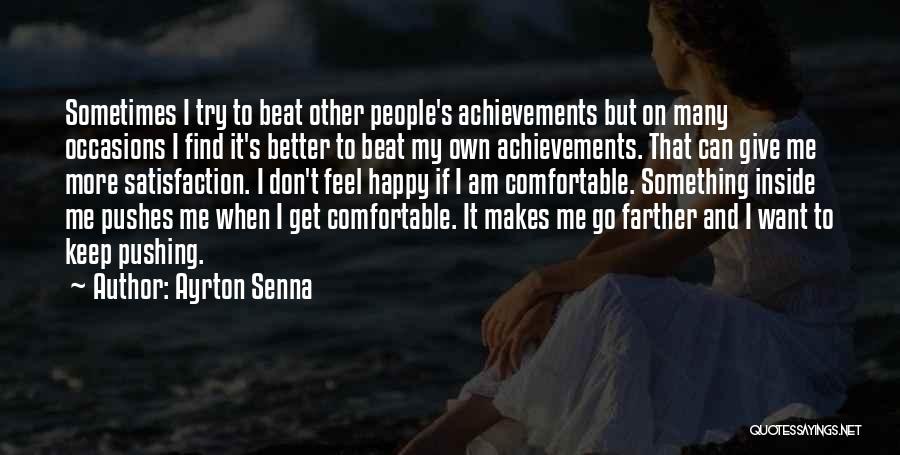 Ayrton Senna Quotes: Sometimes I Try To Beat Other People's Achievements But On Many Occasions I Find It's Better To Beat My Own