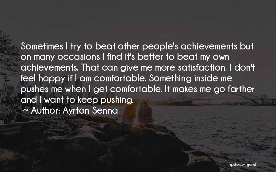 Ayrton Senna Quotes: Sometimes I Try To Beat Other People's Achievements But On Many Occasions I Find It's Better To Beat My Own