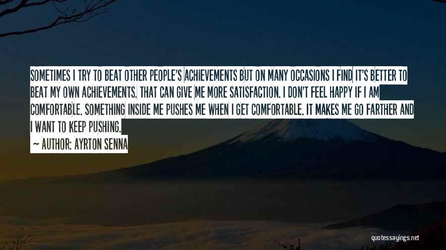 Ayrton Senna Quotes: Sometimes I Try To Beat Other People's Achievements But On Many Occasions I Find It's Better To Beat My Own