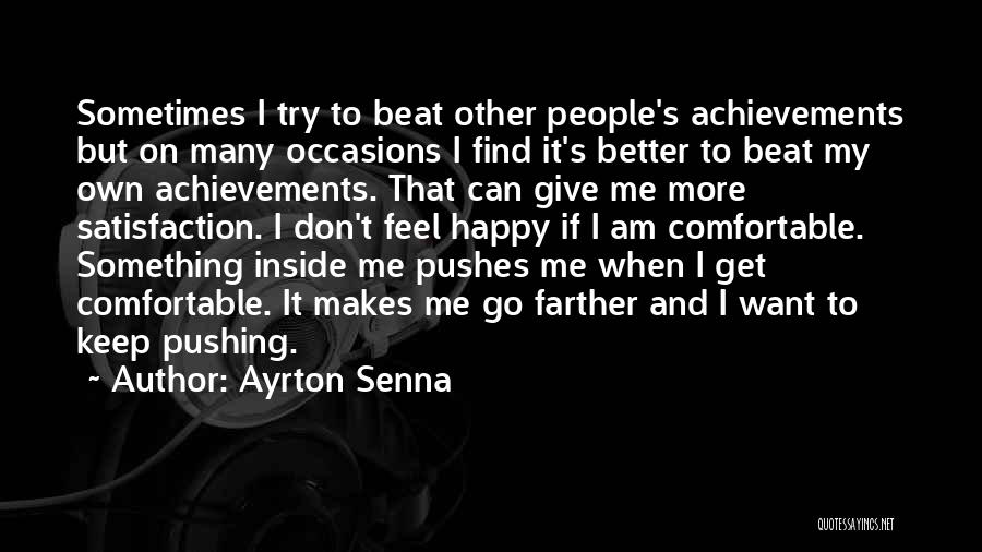 Ayrton Senna Quotes: Sometimes I Try To Beat Other People's Achievements But On Many Occasions I Find It's Better To Beat My Own