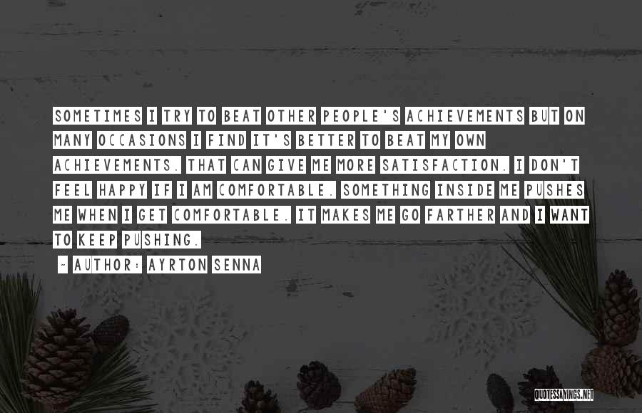 Ayrton Senna Quotes: Sometimes I Try To Beat Other People's Achievements But On Many Occasions I Find It's Better To Beat My Own