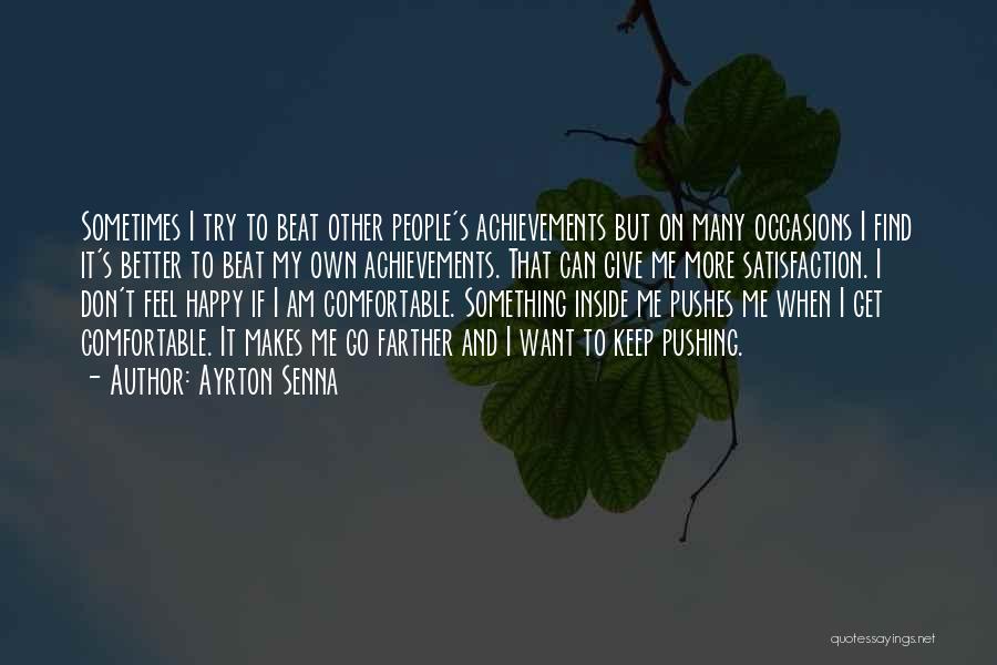 Ayrton Senna Quotes: Sometimes I Try To Beat Other People's Achievements But On Many Occasions I Find It's Better To Beat My Own