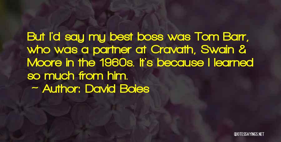 David Boies Quotes: But I'd Say My Best Boss Was Tom Barr, Who Was A Partner At Cravath, Swain & Moore In The