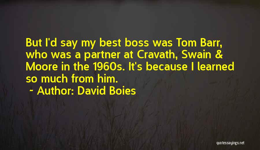 David Boies Quotes: But I'd Say My Best Boss Was Tom Barr, Who Was A Partner At Cravath, Swain & Moore In The