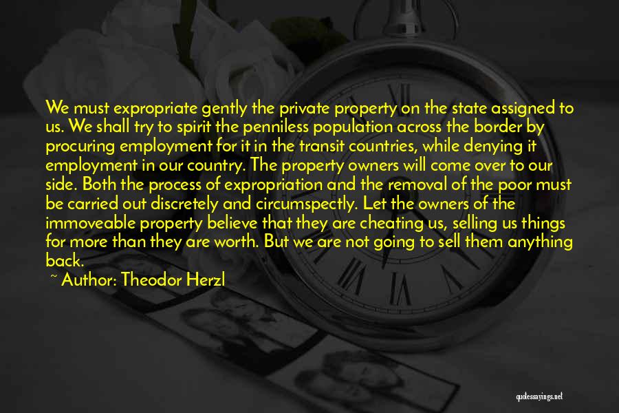 Theodor Herzl Quotes: We Must Expropriate Gently The Private Property On The State Assigned To Us. We Shall Try To Spirit The Penniless