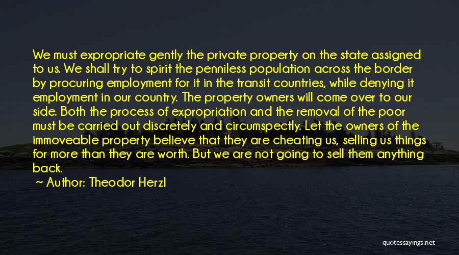 Theodor Herzl Quotes: We Must Expropriate Gently The Private Property On The State Assigned To Us. We Shall Try To Spirit The Penniless