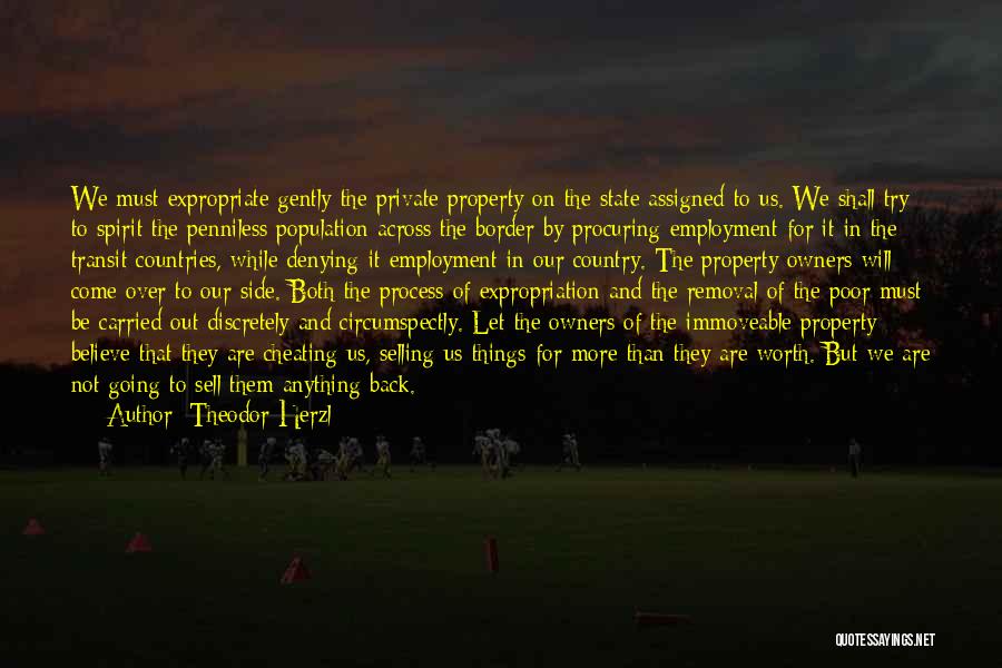Theodor Herzl Quotes: We Must Expropriate Gently The Private Property On The State Assigned To Us. We Shall Try To Spirit The Penniless