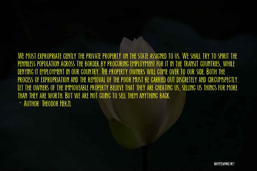 Theodor Herzl Quotes: We Must Expropriate Gently The Private Property On The State Assigned To Us. We Shall Try To Spirit The Penniless