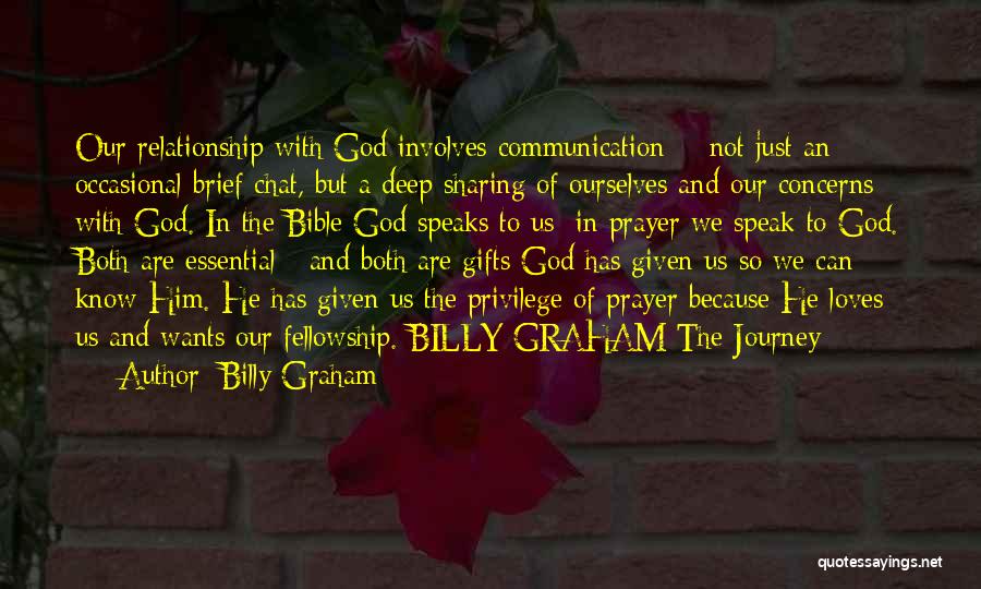 Billy Graham Quotes: Our Relationship With God Involves Communication - Not Just An Occasional Brief Chat, But A Deep Sharing Of Ourselves And