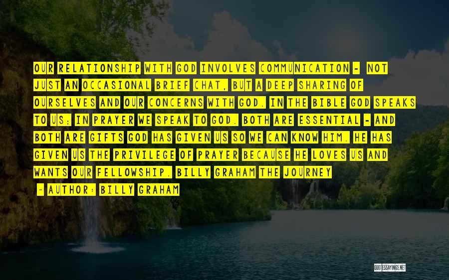 Billy Graham Quotes: Our Relationship With God Involves Communication - Not Just An Occasional Brief Chat, But A Deep Sharing Of Ourselves And