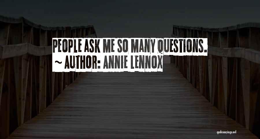 Annie Lennox Quotes: People Ask Me So Many Questions.