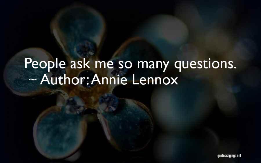 Annie Lennox Quotes: People Ask Me So Many Questions.