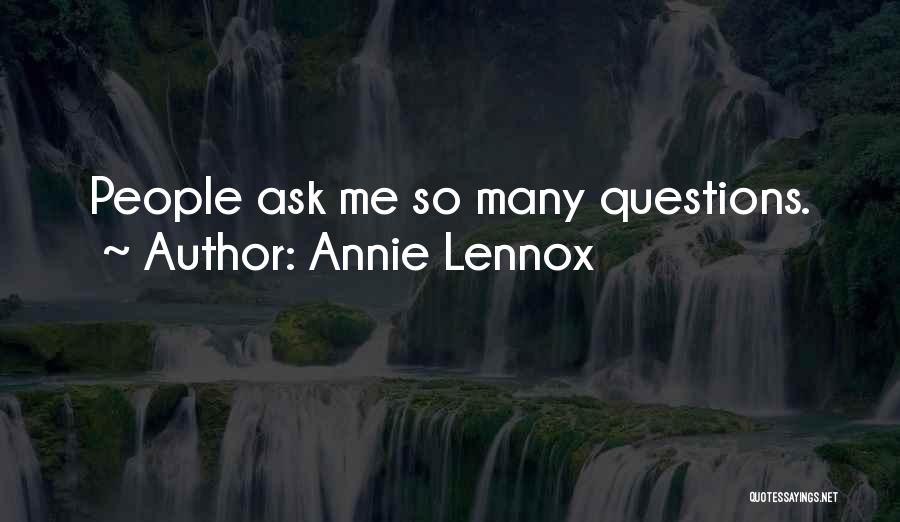 Annie Lennox Quotes: People Ask Me So Many Questions.