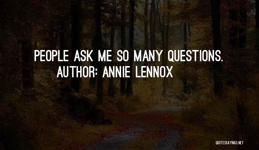 Annie Lennox Quotes: People Ask Me So Many Questions.