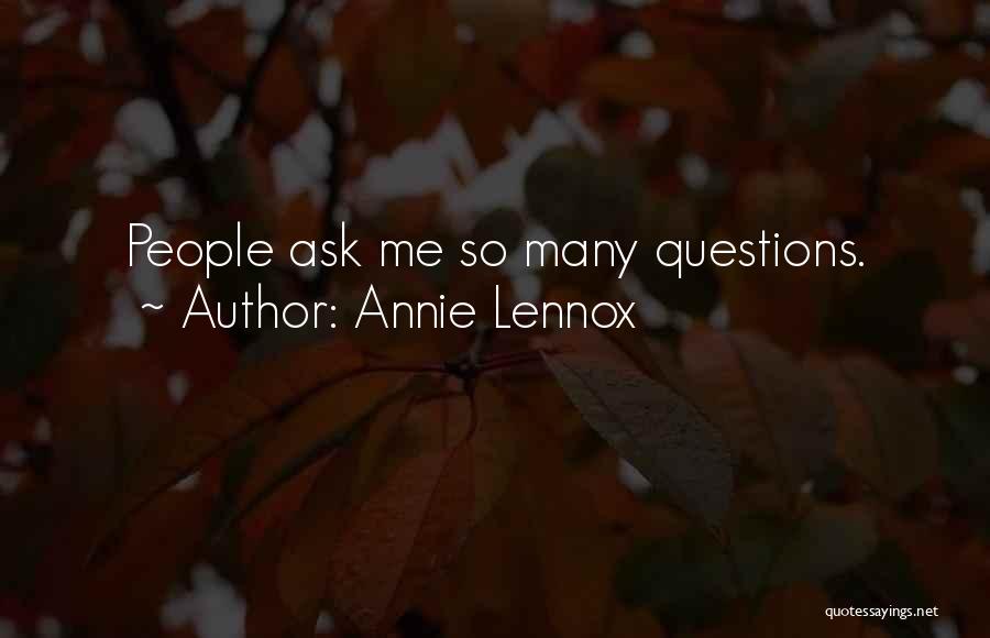 Annie Lennox Quotes: People Ask Me So Many Questions.